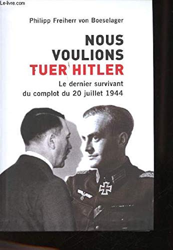 Nous voulions tuer Hitler. Le dernier survivant du complot du 20 juillet 1944. Books