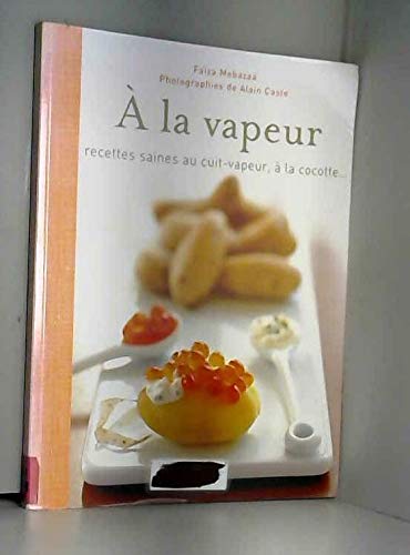 A la vapeur. recettes saines au cuit-vapeur, à la cocotte Books