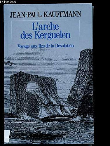 L'ARCHE DES KERGUELEN voyage aux îles de la Désolation book