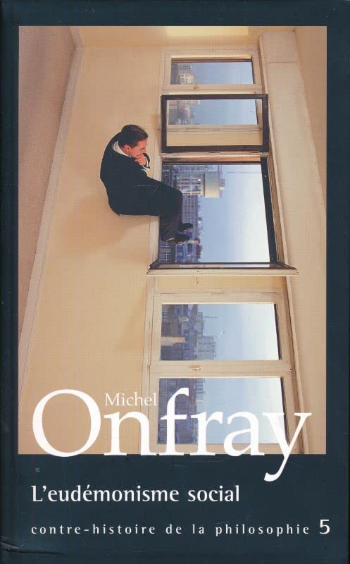 L'eudémonisme social. Contre-histoire de la philosophie. 5 book