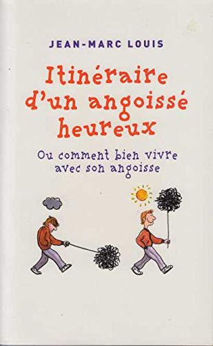 Itineraire d'un angoisse heureux, ou comment bien vivre son angoisse book