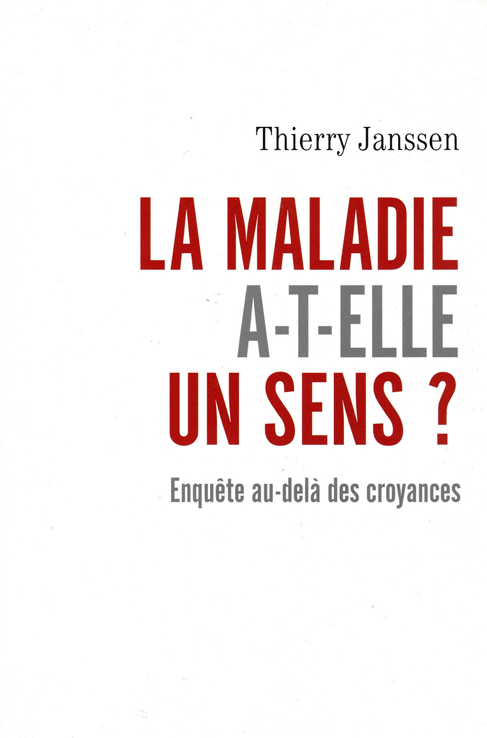 La Maladie a-t-elle Un Sens? Enquête Au-delà Des Croyances book