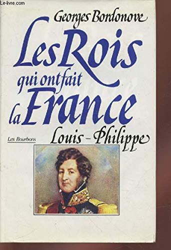 LES ROIS QUI ONT FAIT LA FRANCE.LES BOURBONS.LOUIS-PHILIPPE ROI DES FRANCAIS. Books