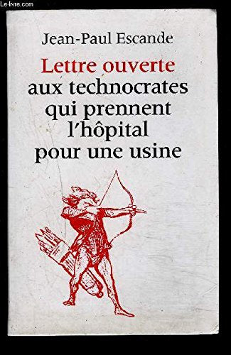 LETTRE OUVERTE AUX TECHNOCRATES QUI PRENNENT L'HOPITAL POUR UNE USINE. Books