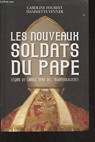 Les nouveaux soldats du Pape : Légion du Christ, Opus Dei, Traditionnalistes. Books