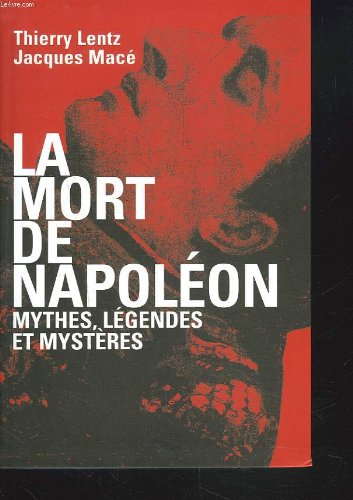 LA MORT DE NAPOLEON - MYTHES, LEGENDES ET MYSTERES. Books