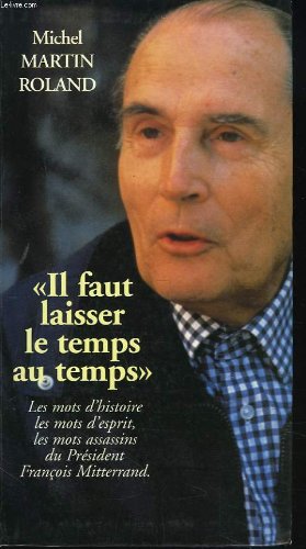 Il faut laisser le temps au temps. les mots de francois mitterrand. Books