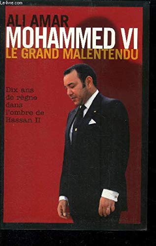 Mohammed VI . Le grand malentendu. Dix ans de règne dans l'ombre de Hassan II book
