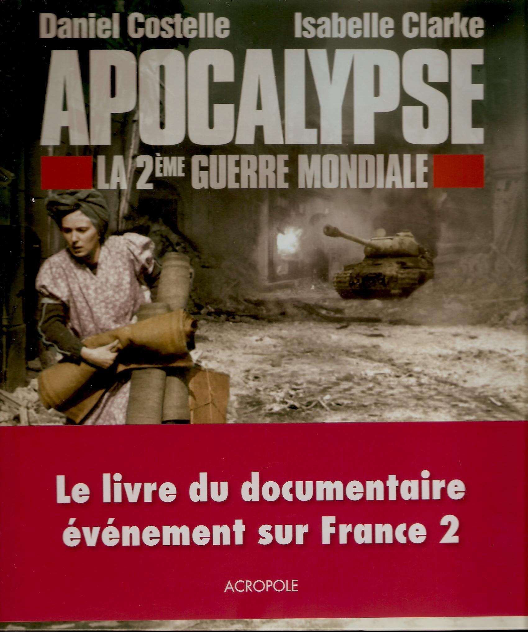 Apocalypse - La 2ème Guerre Mondiale - Daniel Costelle et Isabelle Clarke book