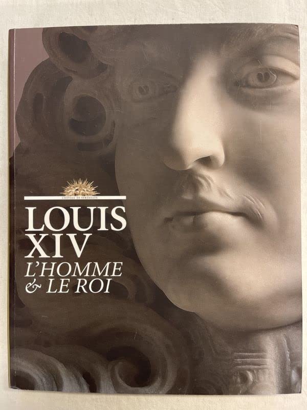 LOUIS XIV, L'HOMME ET LE ROI book