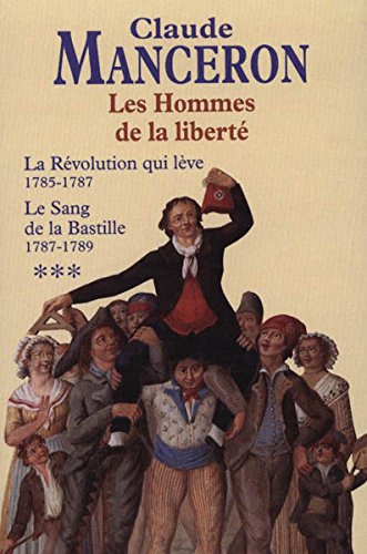 LES HOMMES DE LA LIBERTÉ, tome III : LA Révolution qui se lève 1785 - 1787 (tome 4) et Le Sang de la Bastille 1787 - 1789 (tome 5) Books