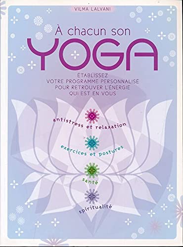 A chacun son yoga. Etablissez votre programpme personnalisé pour retrouver l'énergie qui est en vous Lifestyle