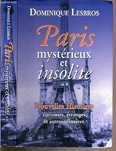 PARIS MYSTERIEUX ET INSOLITE - TOME 2 - NOUVELLE HISTOIRES CURIEUSES, ETRANGES, ET EXTRAORDINAIRES book