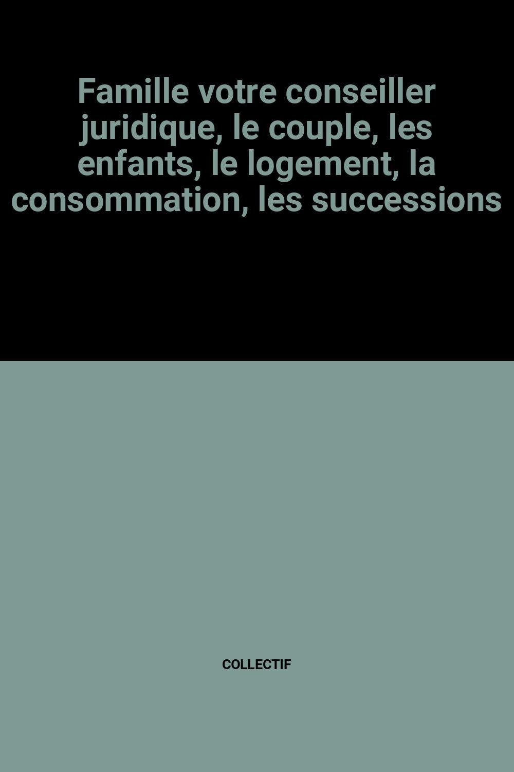 Famille votre conseiller juridique, le couple, les enfants, le logement, la consommation, les successions Books