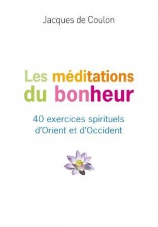 Les meditations du bonheur: 40 exercices spirituels d'Orient et d'Occident book