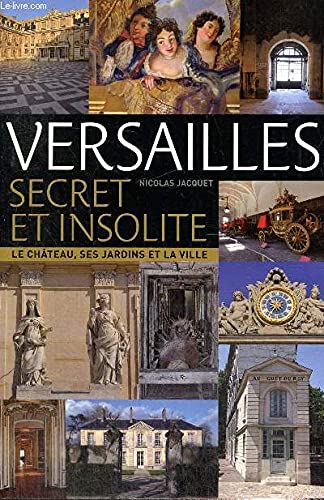 Versailles, secret et insolite - Le château, ses jardins et la ville book