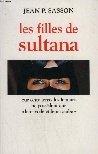 Les filles de sultana. sur cette terre, les femmes ne possedent que leur voile et leur tombe. book