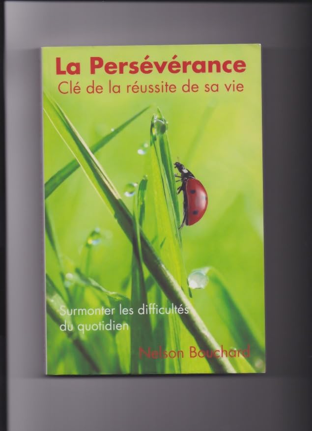 La Persévérance, clé de la réussite de sa vie. Surmonter les difficultés du quotidien. book