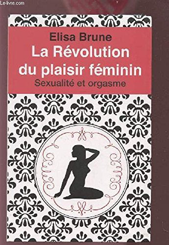 LA REVOLUTION DU PLAISIR FEMININ - SEXUALITE ET ORGASME. Books