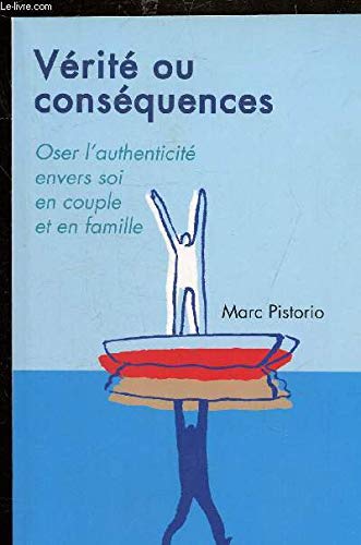 VERITE OU CONSEQUENCES - OSER L'AUTHENTICITE ENVERS SOI EN COUPLE ET EN FAMILLE book