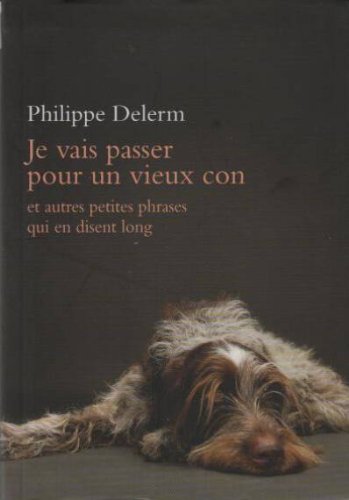 Je vais passer pour un vieux con Et autres petites phrases qui en disent long Books