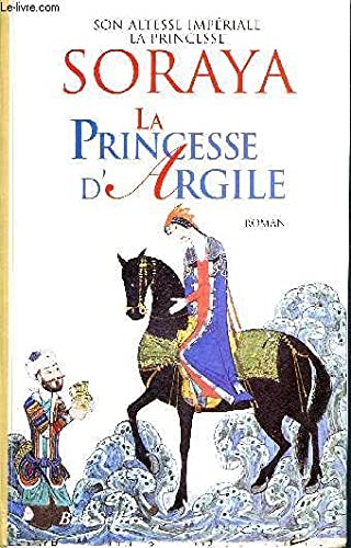 La princesse d'argile - Son altesse impériale la princesse soraya Books