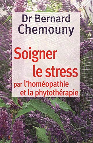 Soigner le stress par l'homéopathie et la phytothérapie Books