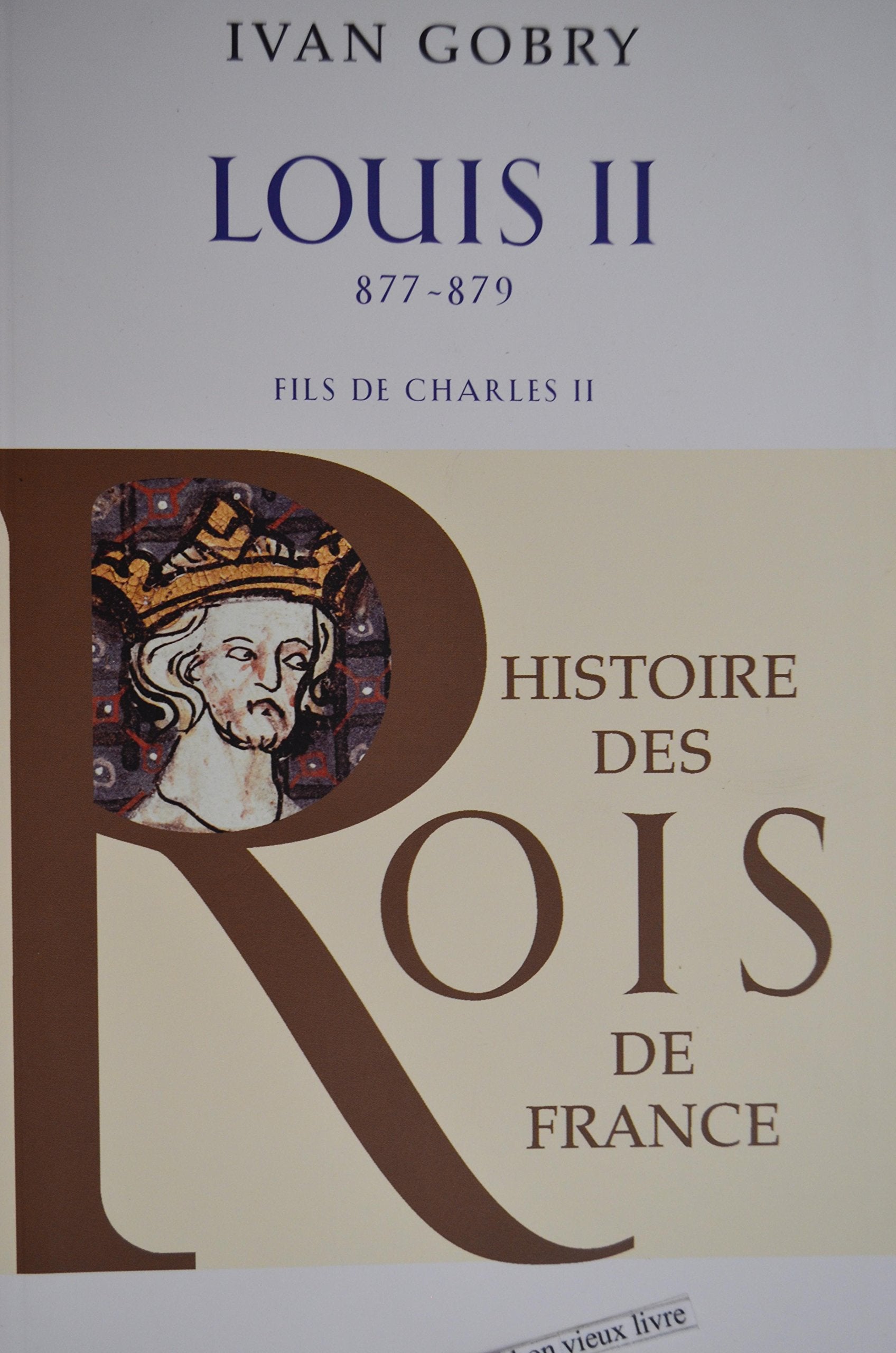LOUIS II - 877-879 - FILS DE CHARLES II - COLLECTION "HISTOIRE DES ROIS DE FRANCE" Books