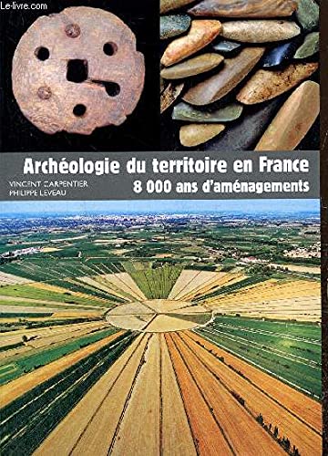 Archéologie du territoire en France - 8000 ans d'aménagements (Collection "Archéologies de la France") Books