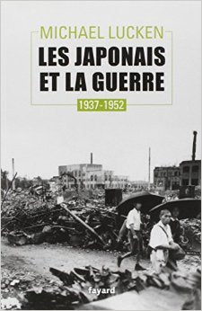 Les Japonais et la guerre: 1937-1952 de Michael Lucken ( 17 avril 2013 ) book