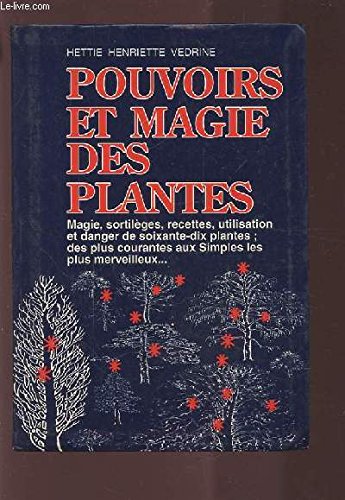 POUVOIRS ET MAGIE DES PLANTES - MAGIE, SORTILEGES, RECETTES, UTILISATION ET DANGER DE SOIXANTE DIX PLANTES; DES PLUS COURANTES AUX SIMPLES LES PLUS MERVEILLEUX... Books