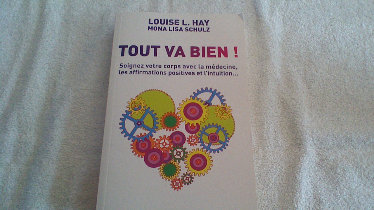 Tout va bien ! : Soignez votre corps avec la médecine, les affirmations positives et l'intuition Books