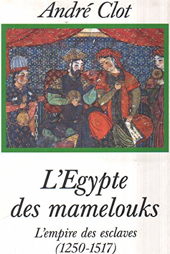 L'egypte des mamelouks , l'empire des esclaves ( 150-1517 ) book