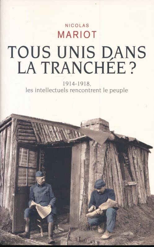 Tous unis dans la tranchée ?. 1914 - 1918, les intellectuels rencontrent le peuple book