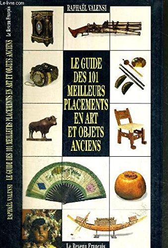 LE GUIDE DES 101 MEILLEURS PLACEMENTS EN ART ET OBJETS ANCIENS book