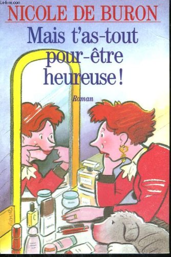 Mais t'as-tout pour-etre heureuse ! book