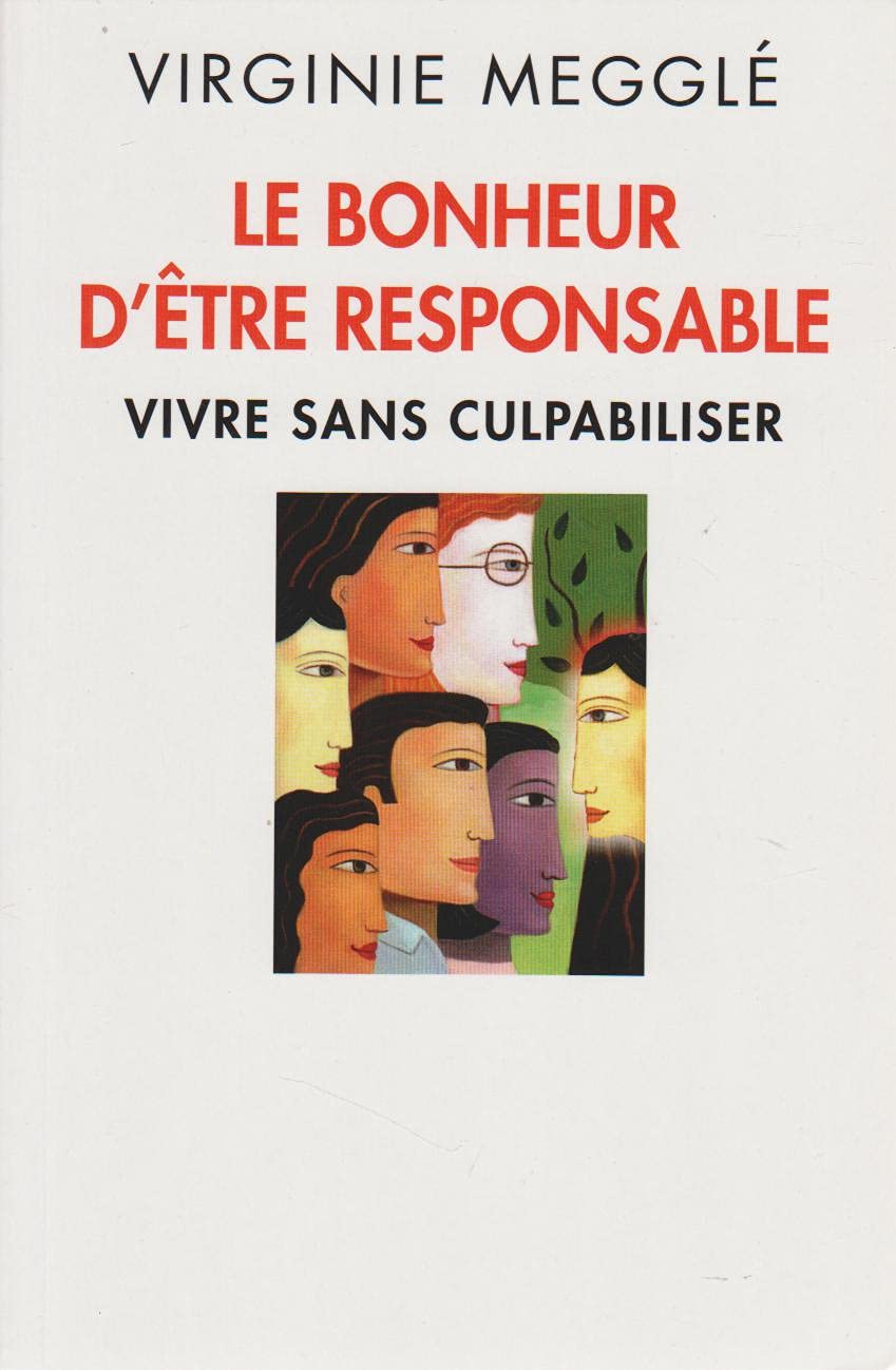 LE BONHEUR D'ÊTRE RESPONSABLE - VIVRE SANS CULPABILISER book