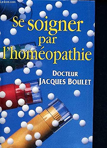 Se soigner par l'homeopathie, la consultation, le medicament, les conseils pratiques Books