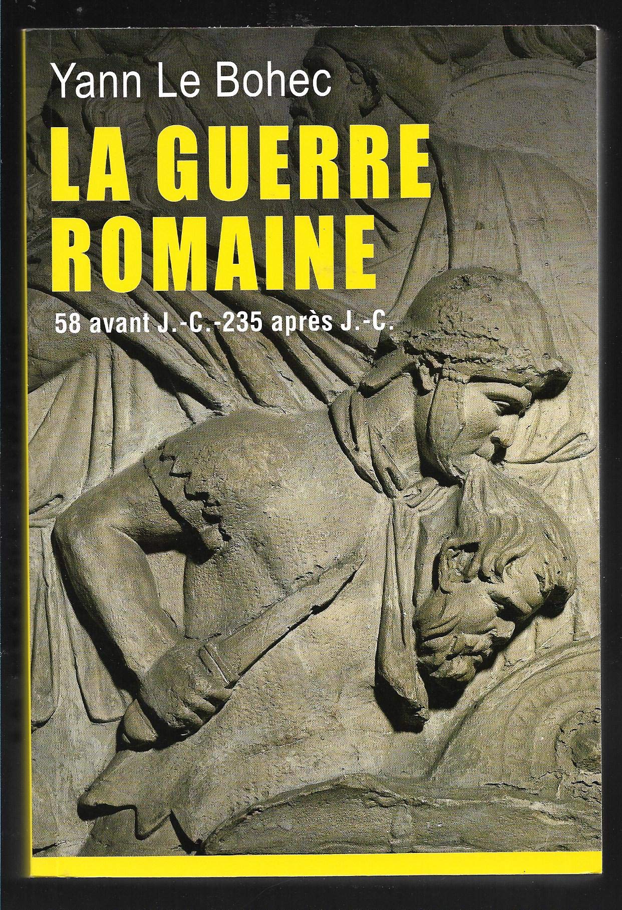 LA GUERRE ROMAINE.58 AVANT J.-C.-235 APRES J.-C. Books