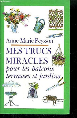 MES TRUCS MIRACLES POUR LES BALCONS TERRASSES ET JARDINS Books