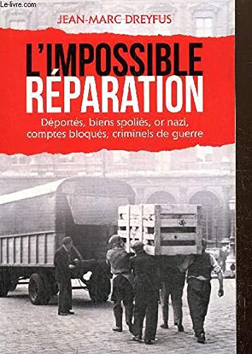 L'impossible réparation - Déportés, biens spoliés, or nazi, comptes bloqués, criminels de guerre Books