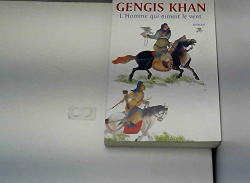 GENGIS KHAN.L'HOMME QUI AIMAIT LE VENT book
