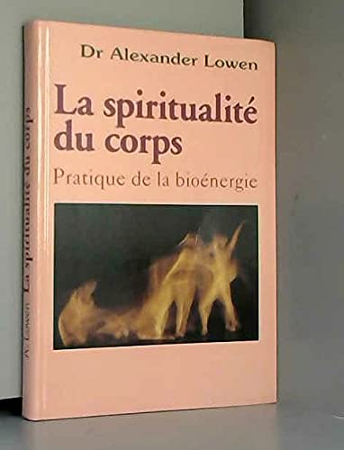 La spiritualité du corps Pratique de la bioénergie book