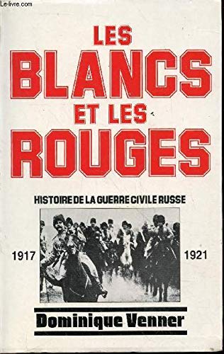 Les Blancs et les Rouges : Histoire de la guerre civile russe, 1917-1921 Books