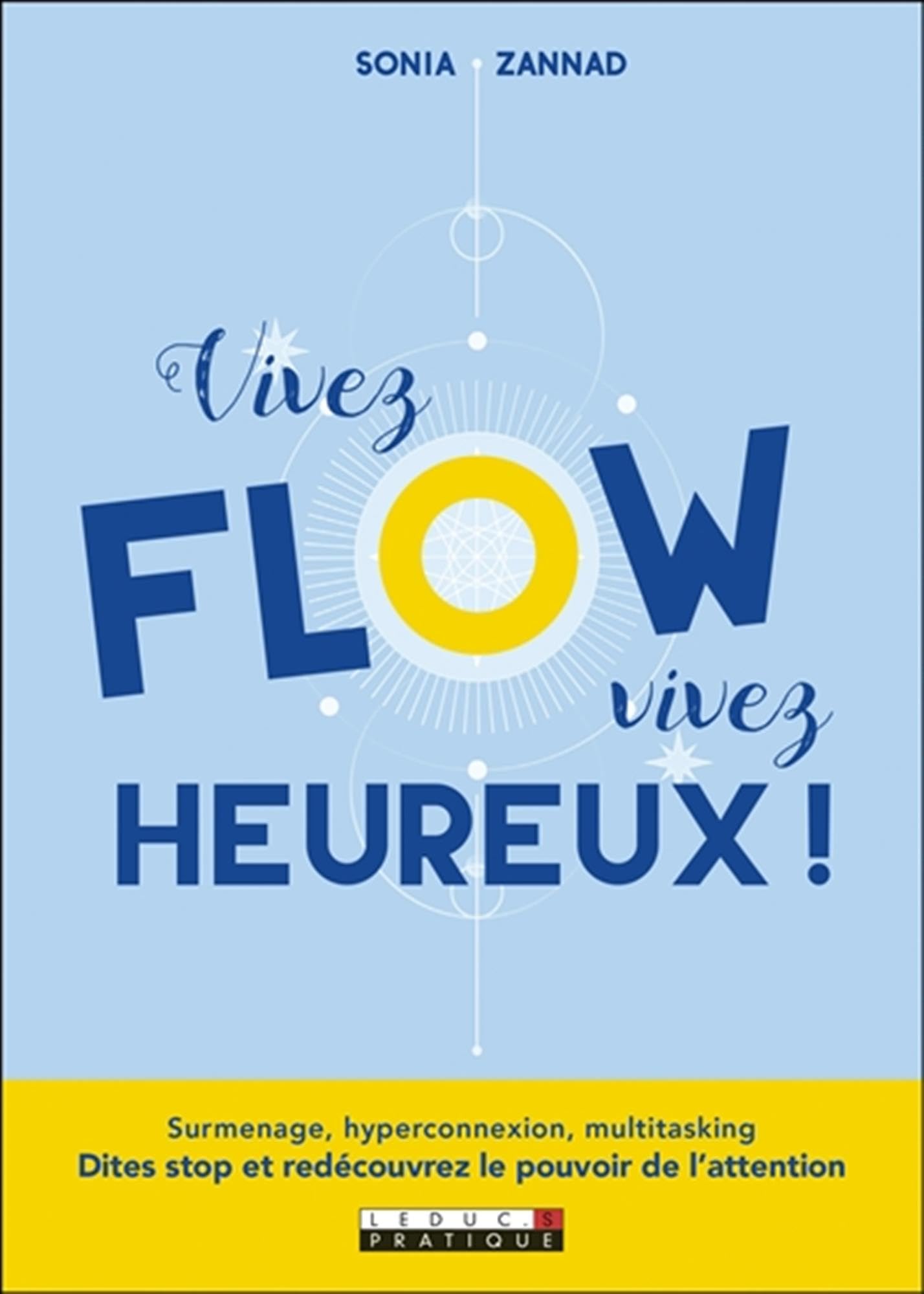 Vivez flow vivez heureux !: Surmenage, hyperconnexion, multitasking. Dites stop et redécouvrez le pouvoir Books