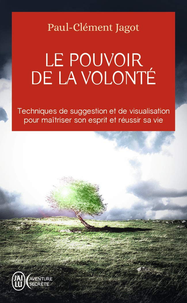 Le pouvoir de la volonté: Techniques de suggestion, de visualisation pour maîtriser son esprit et réussir sa vie Religion & Esotericism