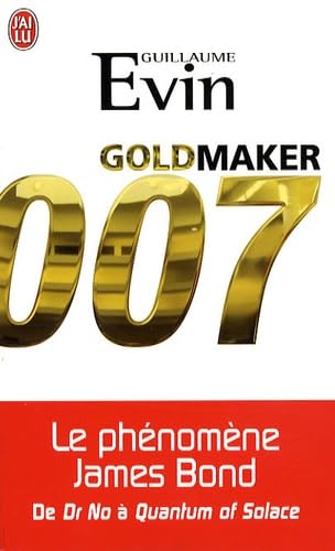 Goldmaker 007 - Le phenomene James Bond: Le phénomène James Bond de Dr No à Quantum of Solace Contemporary literature