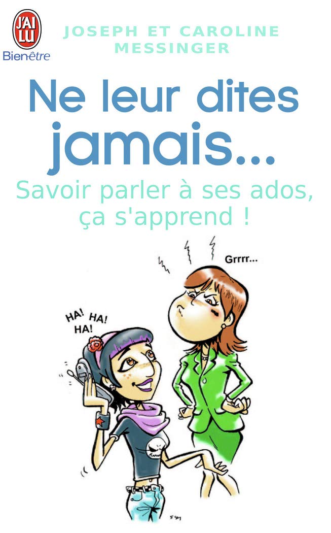 Ne leur dites jamais...: Savoir parler à ses ados, ça s'apprend ! Books