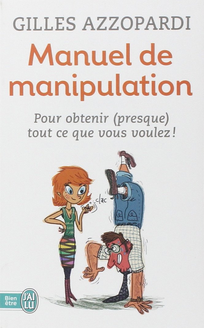 Manuel de manipulation: Pour obtenir (presque) tout ce que vous voulez ! Books