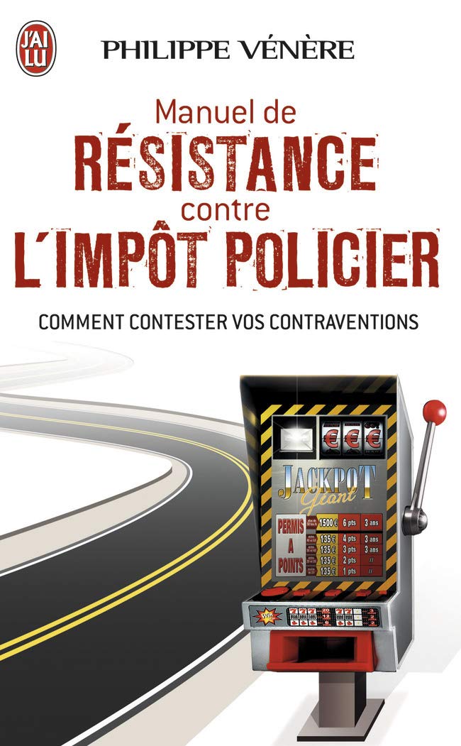 Manuel de résistance contre l'impôt policier: Comment contester vos contraventions book